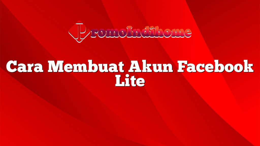 Cara Membuat Akun Facebook Lite