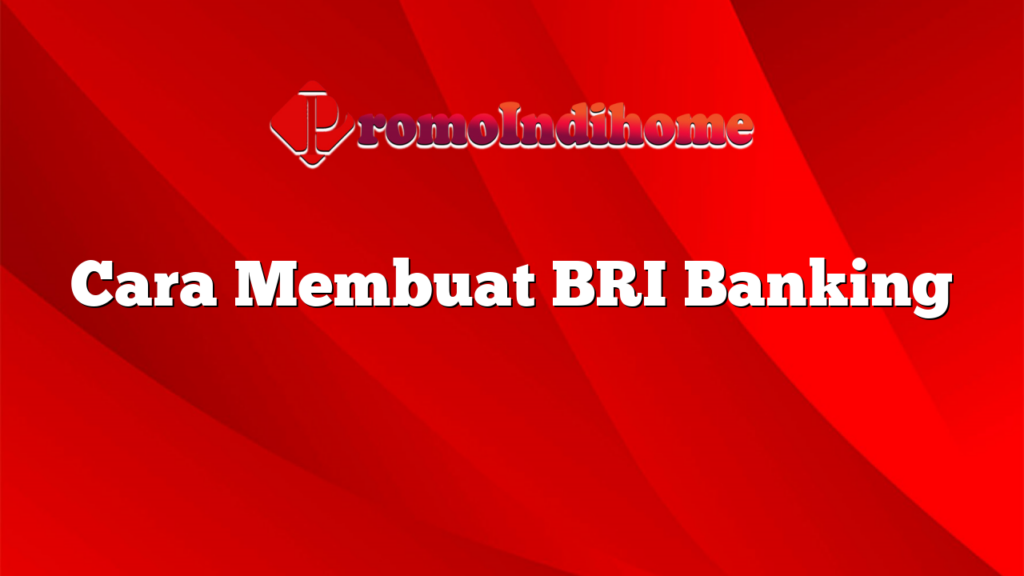 Cara Membuat BRI Banking