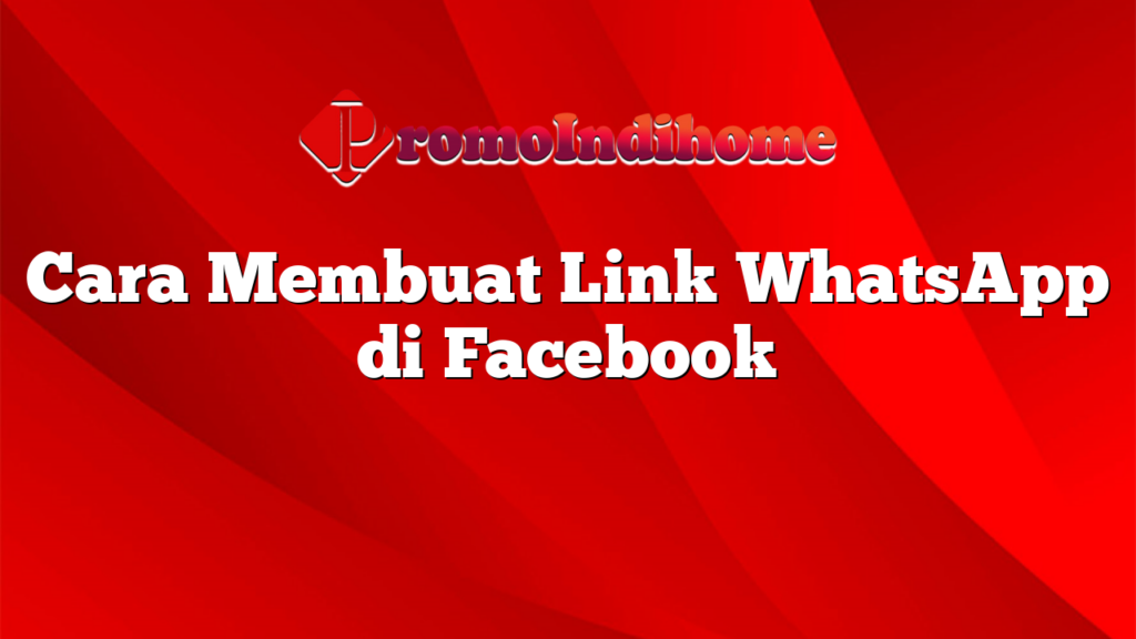 Cara Membuat Link WhatsApp di Facebook