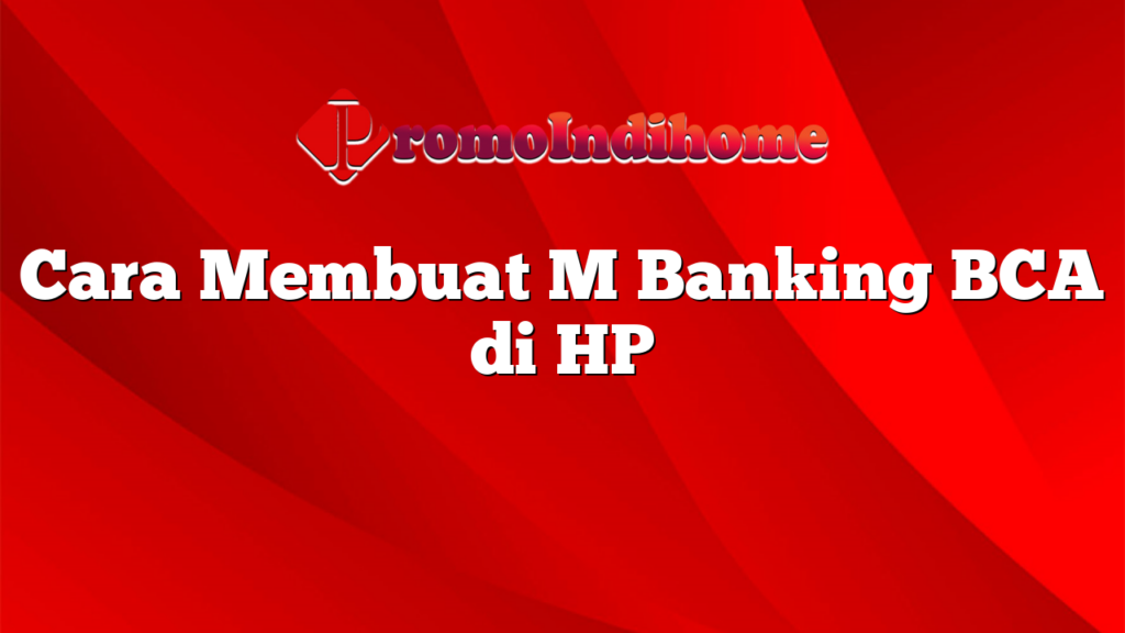 Cara Membuat M Banking BCA di HP