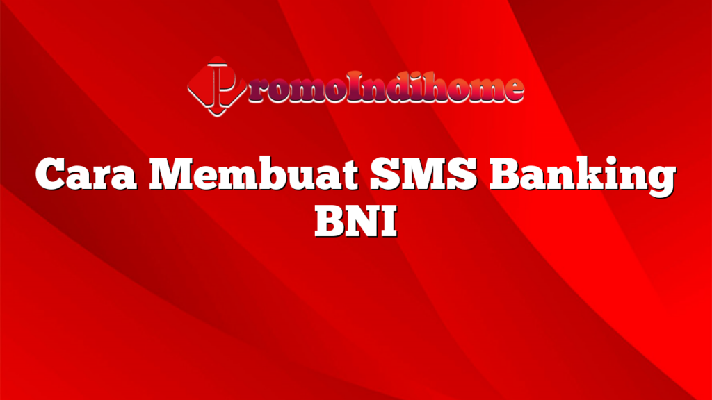 Cara Membuat SMS Banking BNI