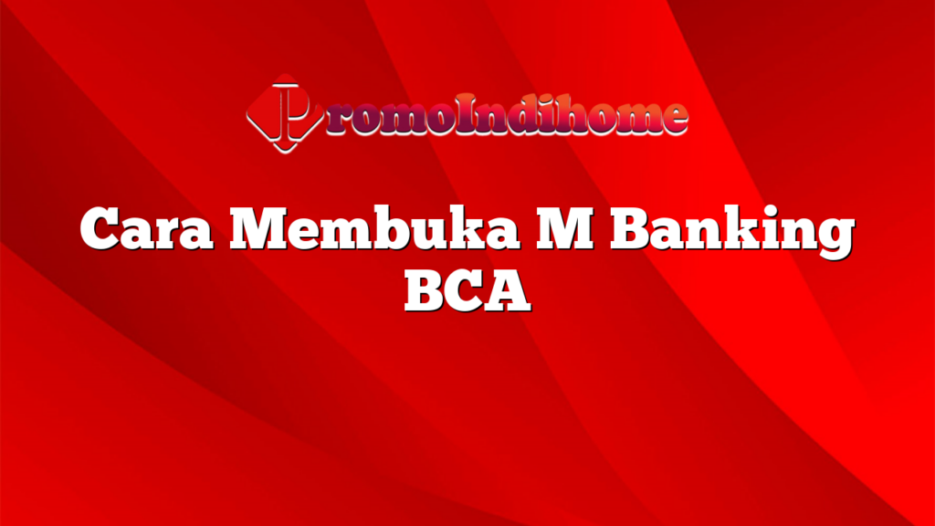 Cara Membuka M Banking BCA