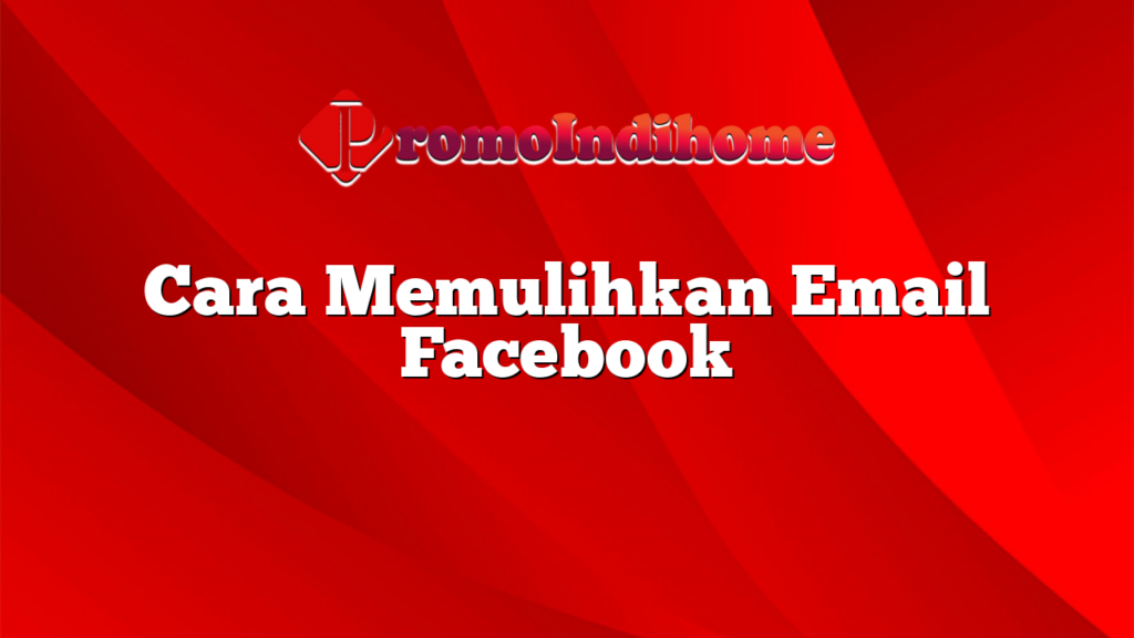 Cara Memulihkan Email Facebook