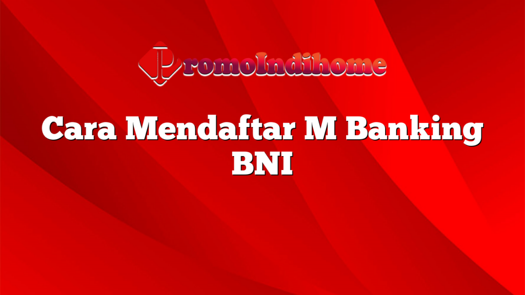 Cara Mendaftar M Banking BNI