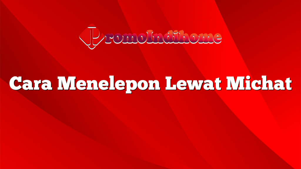 Cara Menelepon Lewat Michat