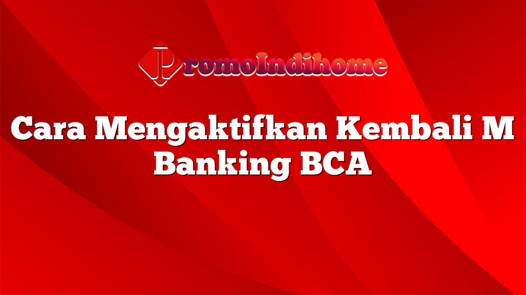 Cara Mengaktifkan Kembali M Banking BCA