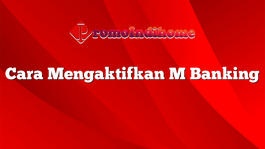 Cara Mengaktifkan M Banking