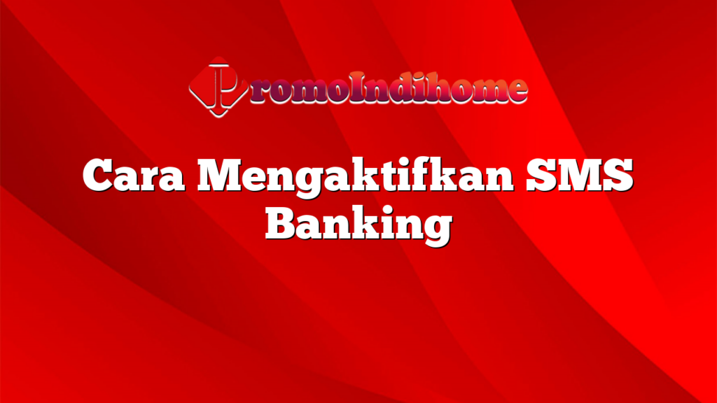 Cara Mengaktifkan SMS Banking