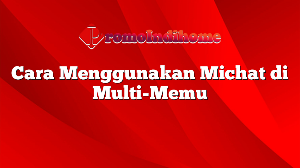 Cara Menggunakan Michat di Multi-Memu