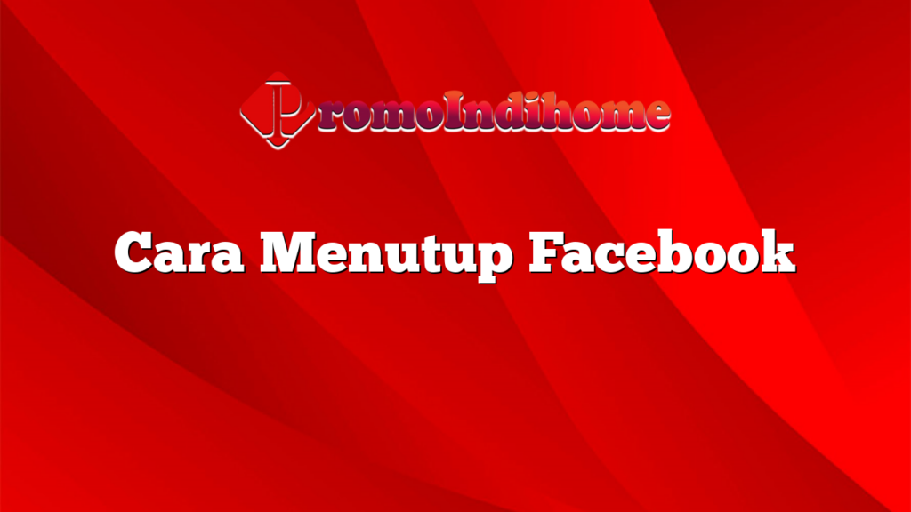 Cara Menutup Facebook