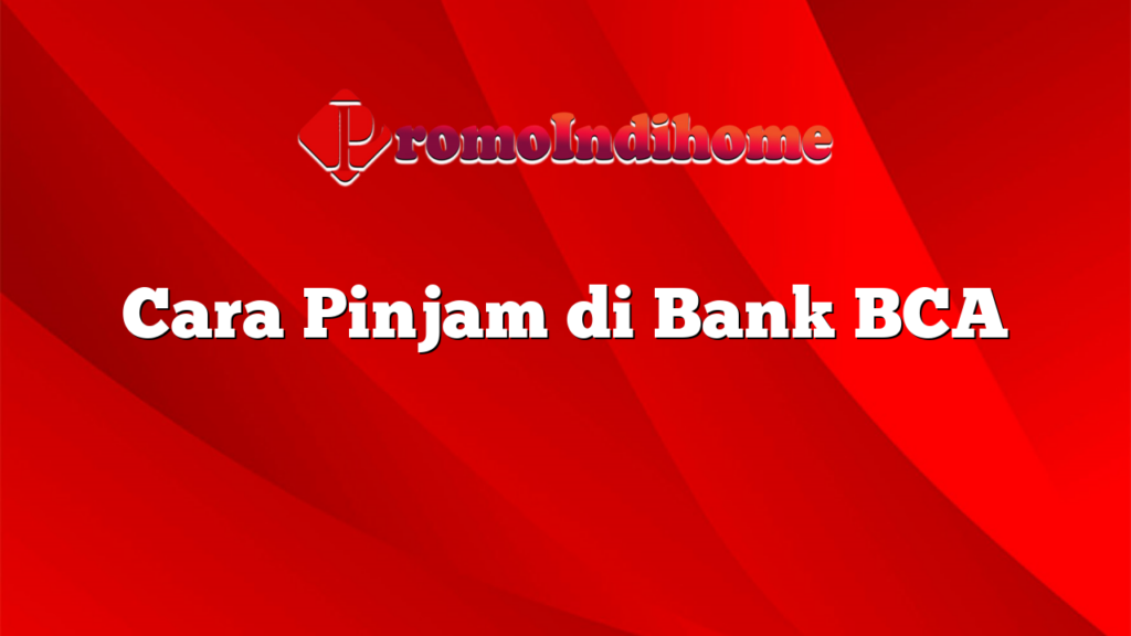 Cara Pinjam di Bank BCA