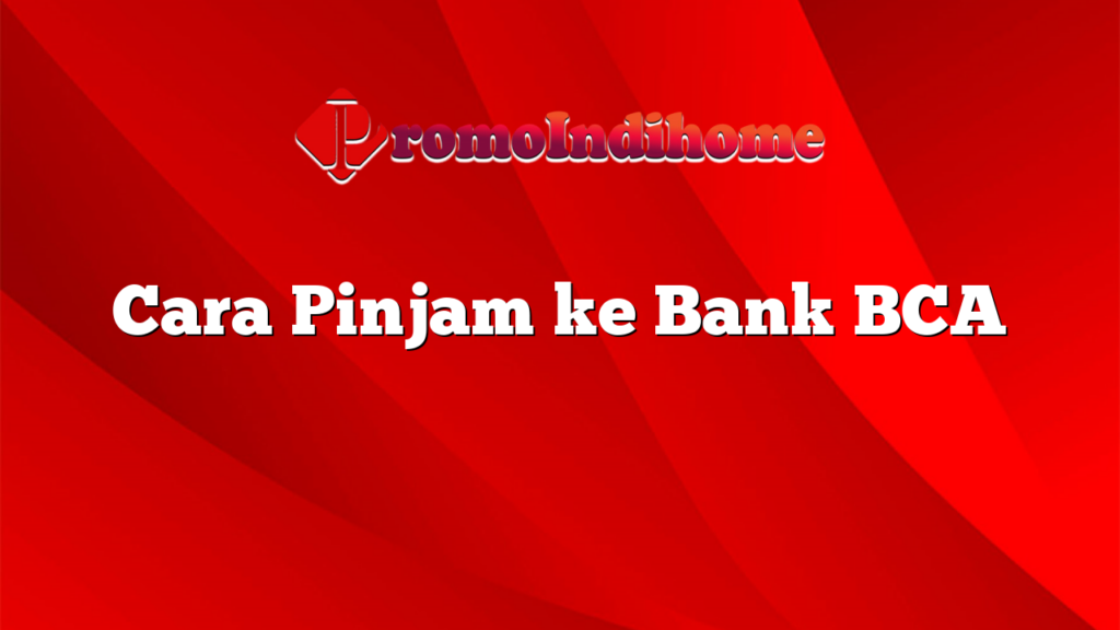 Cara Pinjam ke Bank BCA