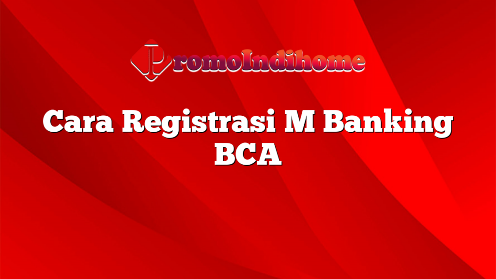 Cara Registrasi M Banking BCA