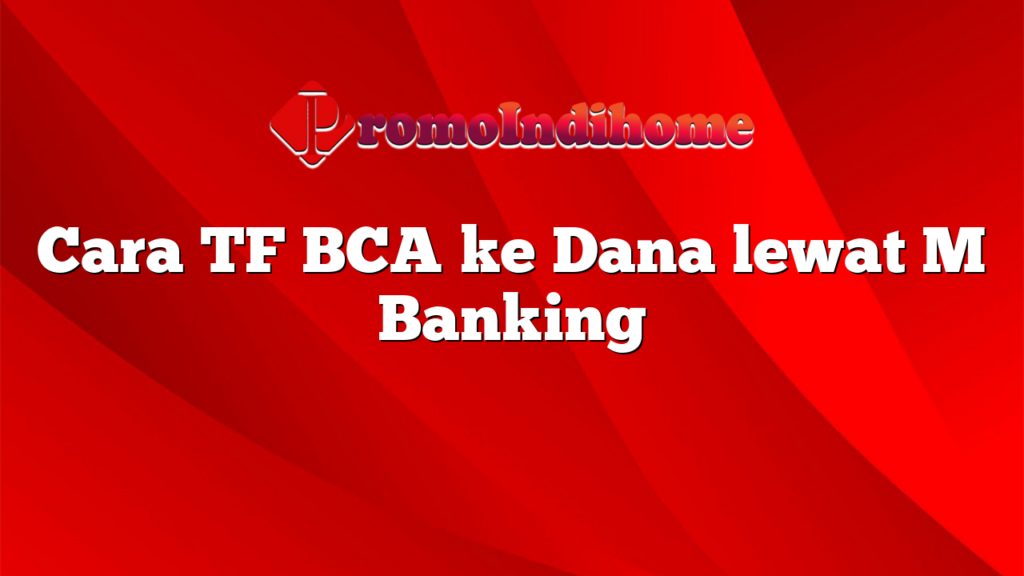 Cara TF BCA ke Dana lewat M Banking