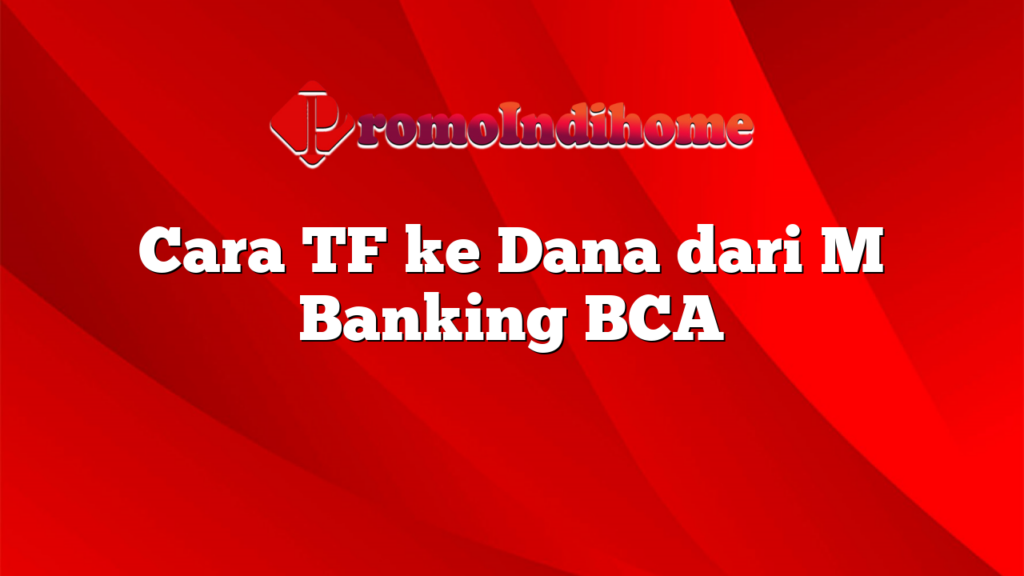 Cara TF ke Dana dari M Banking BCA
