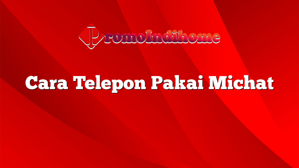 Cara Telepon Pakai Michat