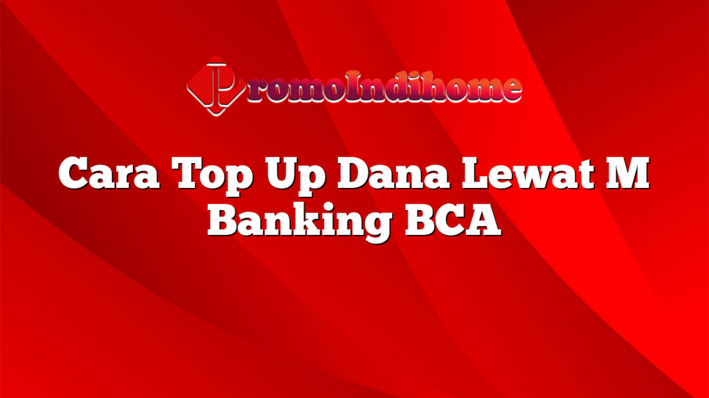 Cara Top Up Dana Lewat M Banking BCA