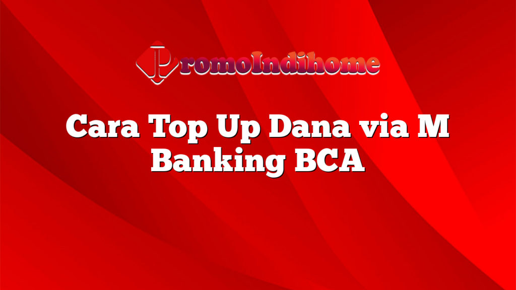 Cara Top Up Dana via M Banking BCA