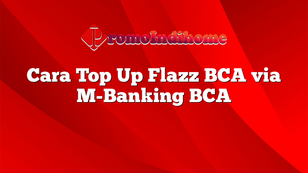 Cara Top Up Flazz BCA via M-Banking BCA