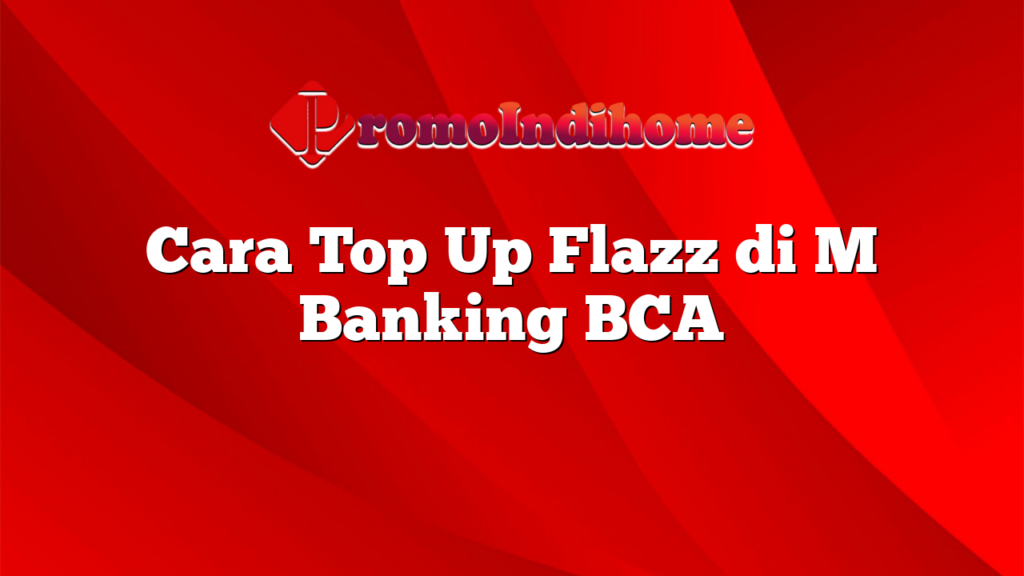 Cara Top Up Flazz di M Banking BCA