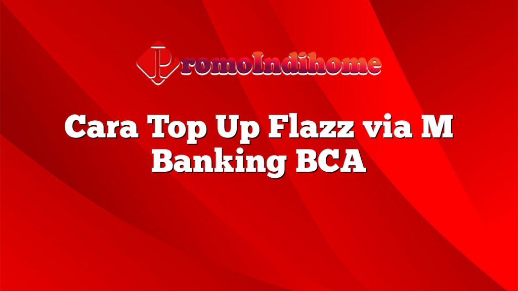 Cara Top Up Flazz via M Banking BCA