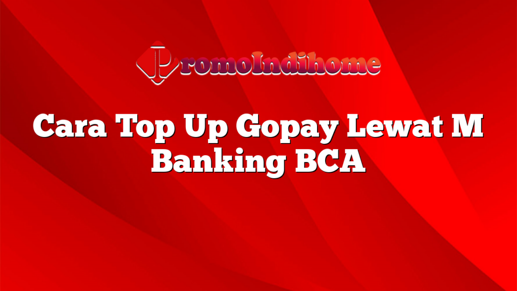 Cara Top Up Gopay Lewat M Banking BCA