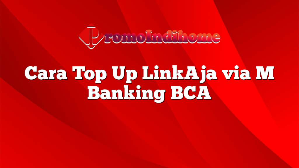 Cara Top Up LinkAja via M Banking BCA