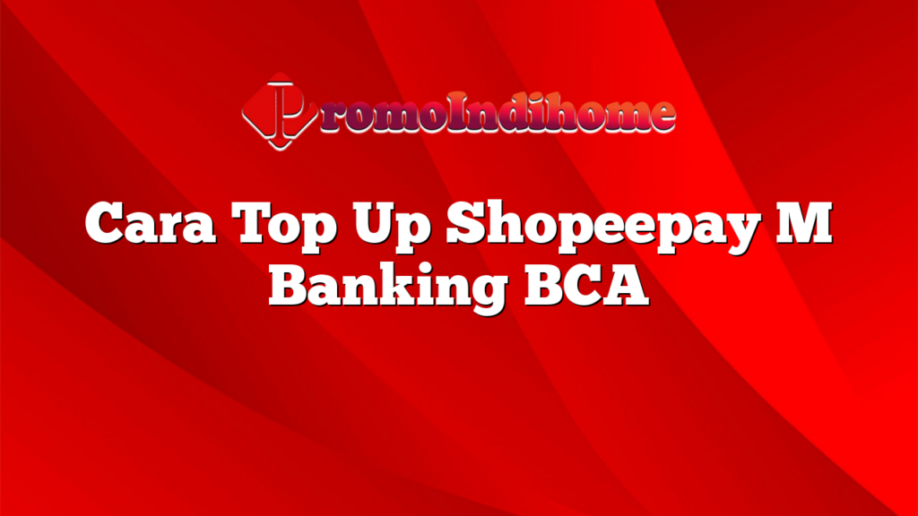 Cara Top Up Shopeepay M Banking BCA