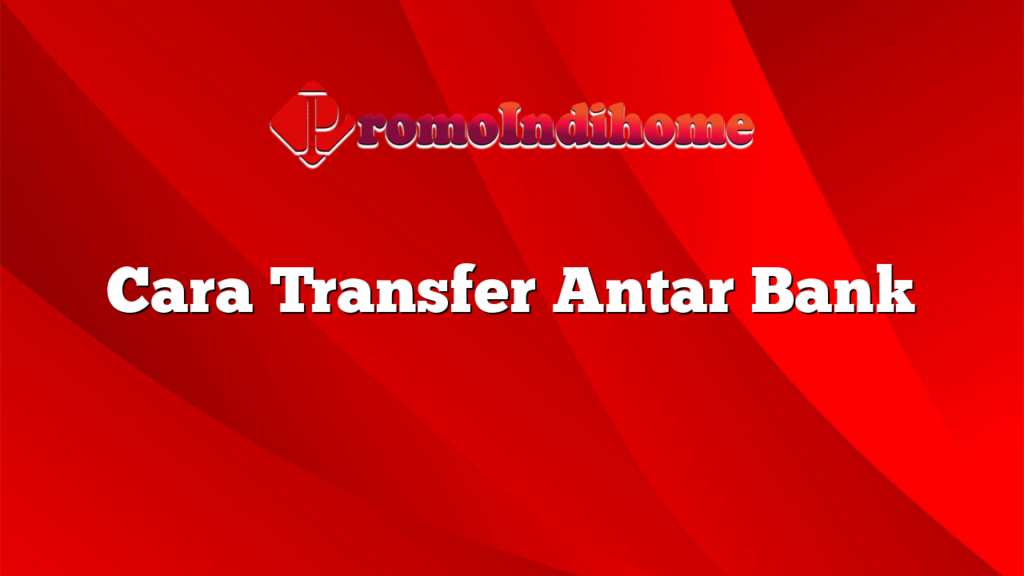 Cara Transfer Antar Bank