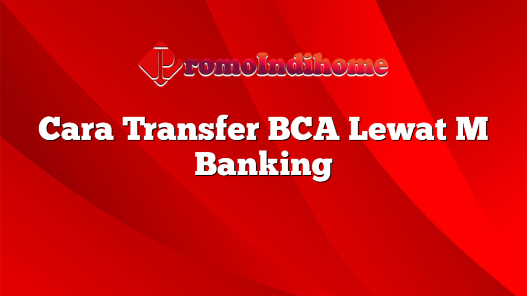 Cara Transfer BCA Lewat M Banking