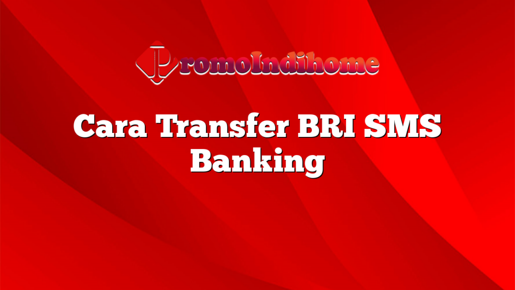 Cara Transfer BRI SMS Banking