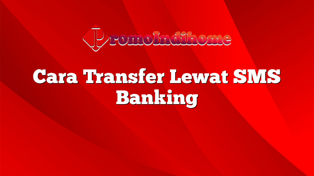 Cara Transfer Lewat SMS Banking