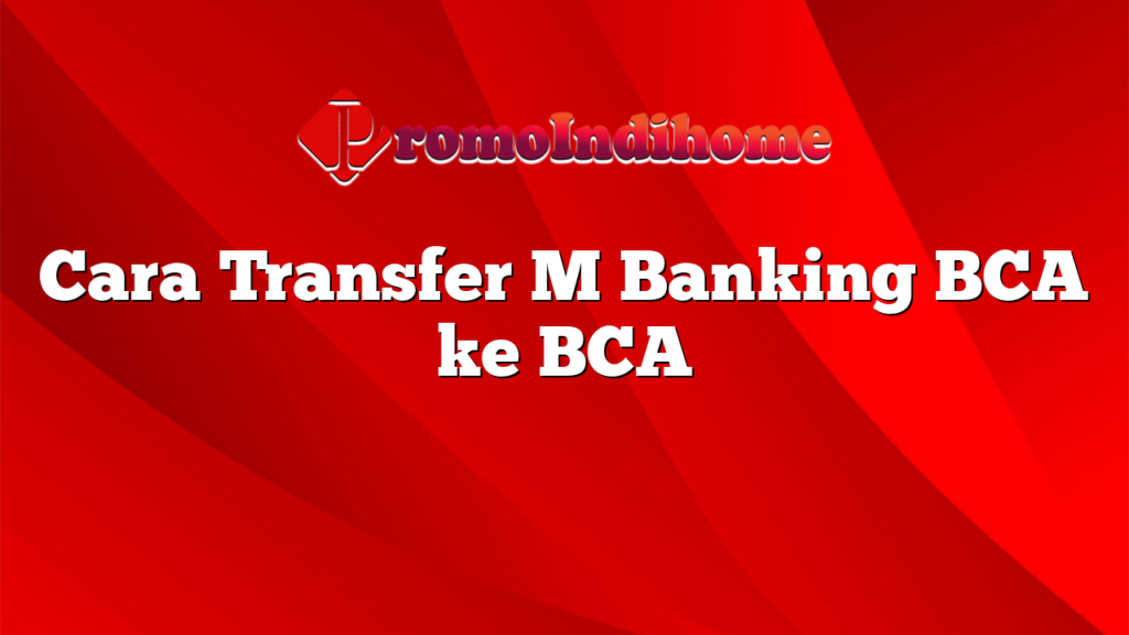 Cara Transfer M Banking BCA ke BCA