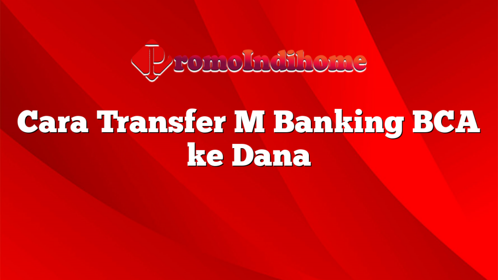 Cara Transfer M Banking BCA ke Dana