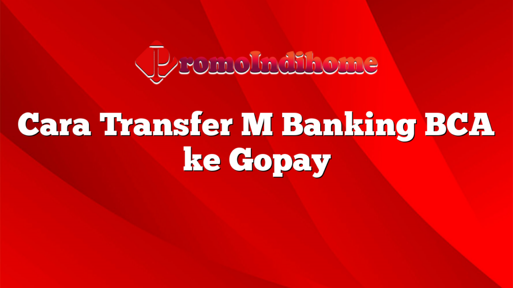 Cara Transfer M Banking BCA ke Gopay