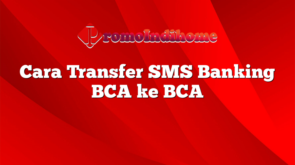 Cara Transfer SMS Banking BCA ke BCA