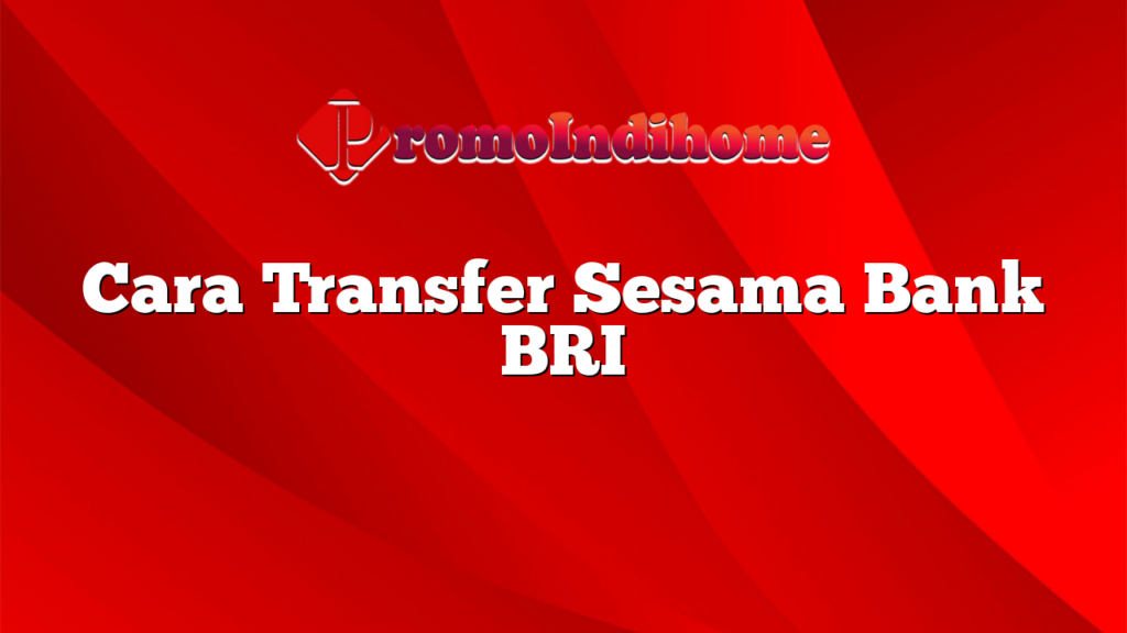 Cara Transfer Sesama Bank BRI