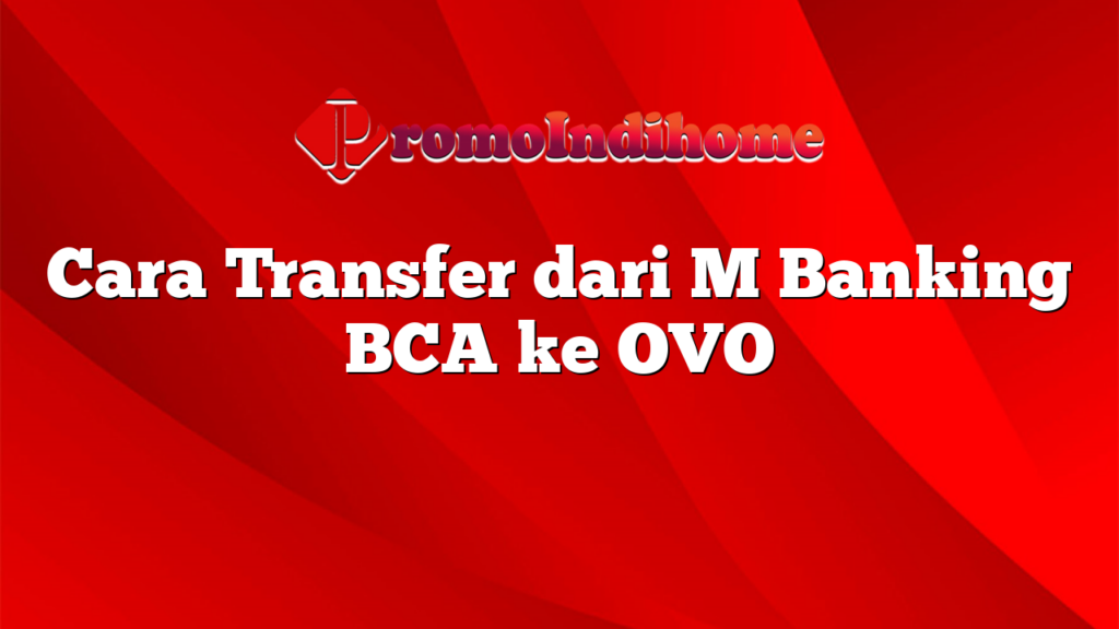 Cara Transfer dari M Banking BCA ke OVO