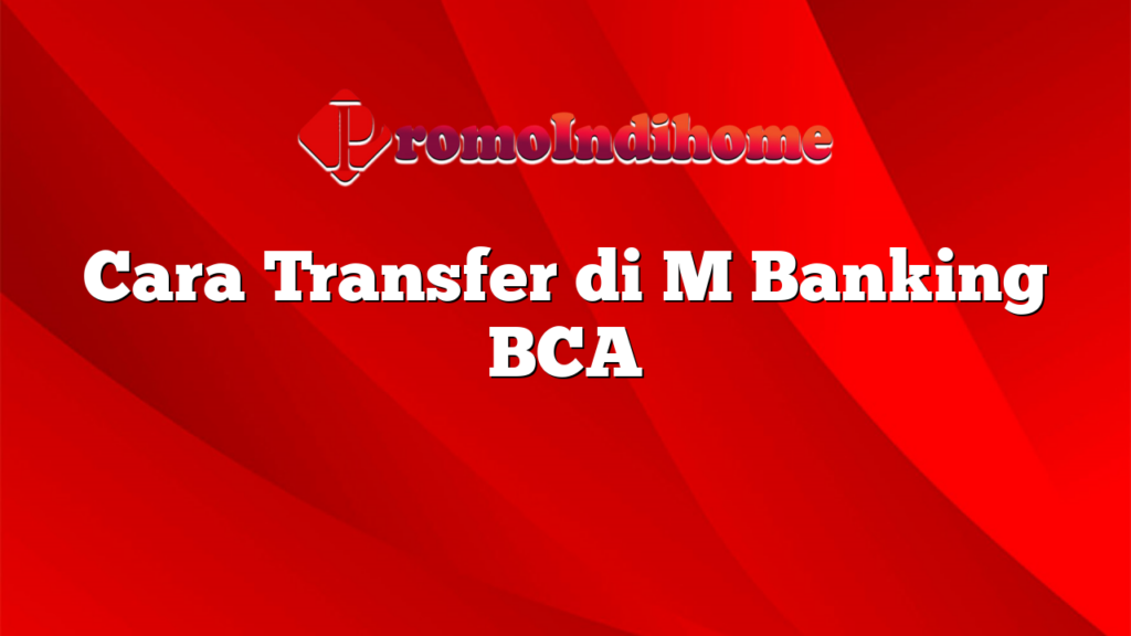 Cara Transfer di M Banking BCA