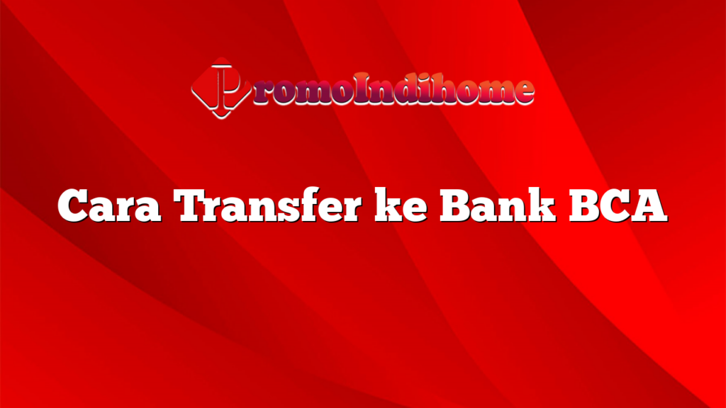 Cara Transfer ke Bank BCA