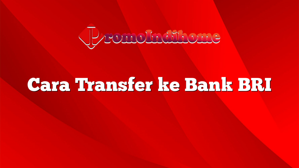 Cara Transfer ke Bank BRI