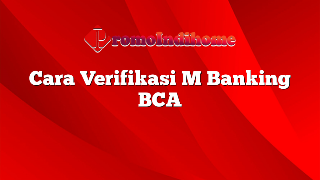 Cara Verifikasi M Banking BCA