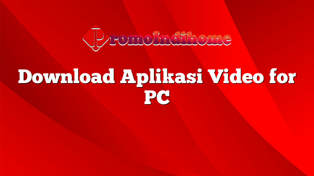 Download Aplikasi Video for PC