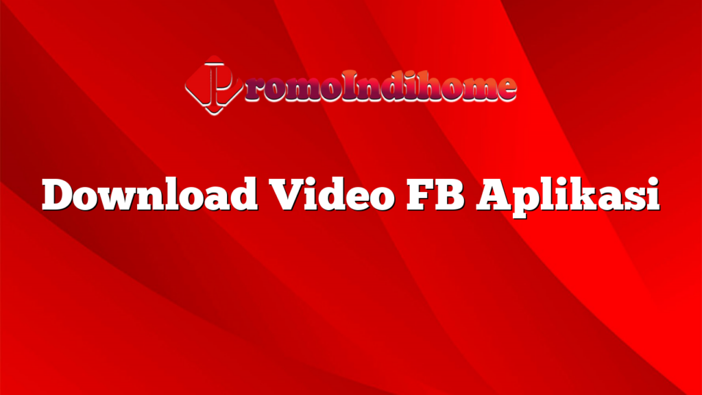 Download Video FB Aplikasi