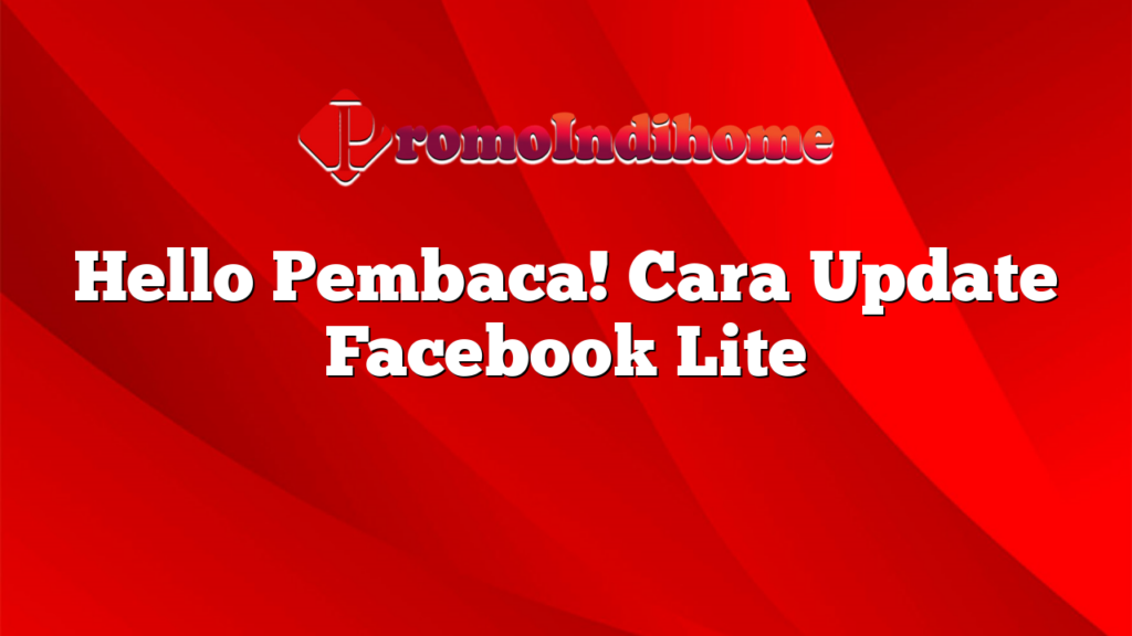 Hello Pembaca! Cara Update Facebook Lite