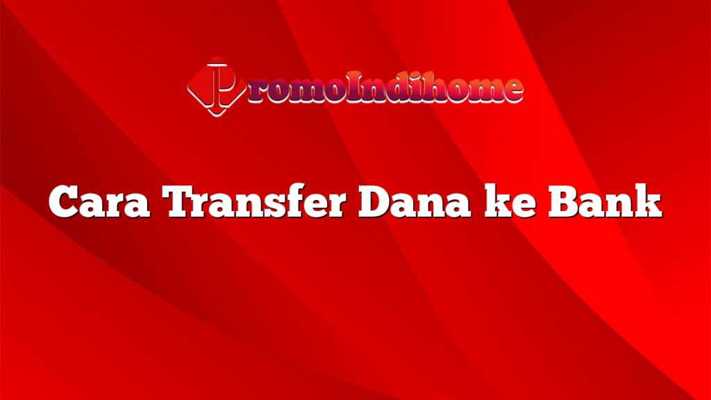 Cara Transfer Dana ke Bank