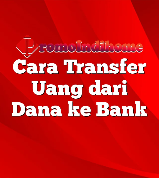 Cara Transfer Uang dari Dana ke Bank