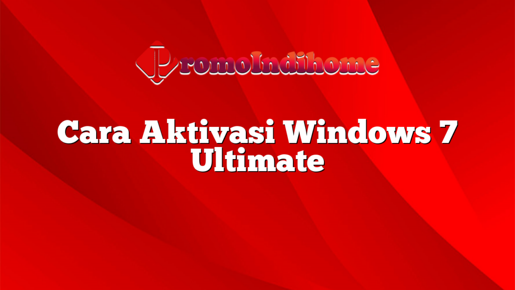 Cara Aktivasi Windows 7 Ultimate