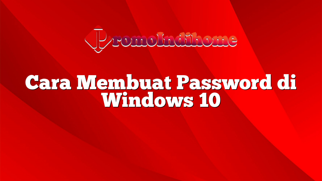 Cara Membuat Password di Windows 10